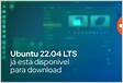 Ubuntu 22.04 LTS já está disponível para downloa